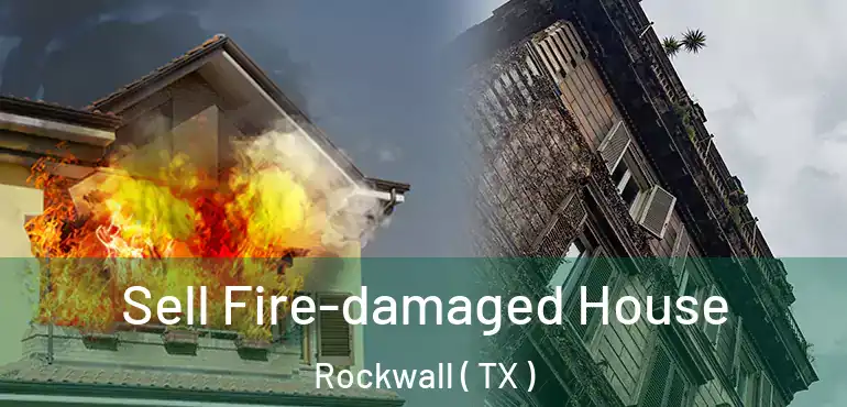  Sell Fire-damaged House Rockwall ( TX )