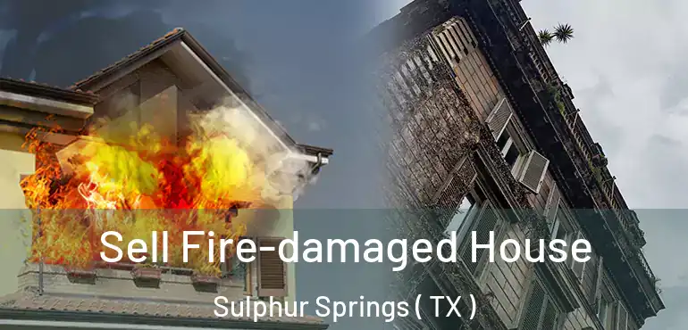  Sell Fire-damaged House Sulphur Springs ( TX )