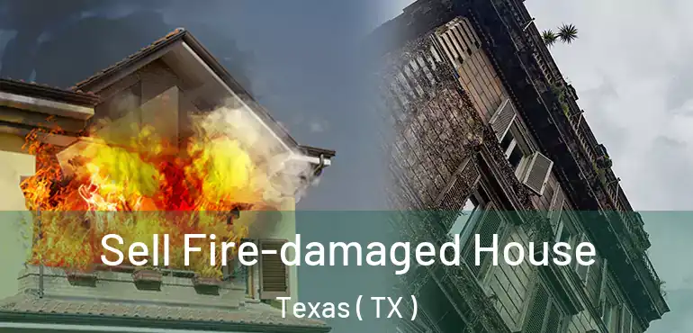  Sell Fire-damaged House Texas ( TX )