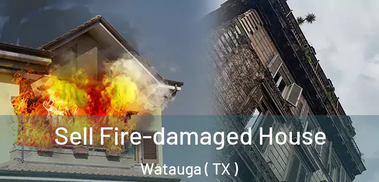  Sell Fire-damaged House Watauga ( TX )