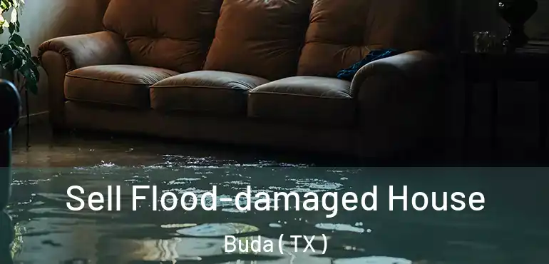  Sell Flood-damaged House Buda ( TX )