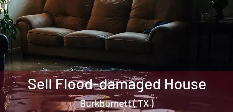 Sell Flood-damaged House Burkburnett ( TX )