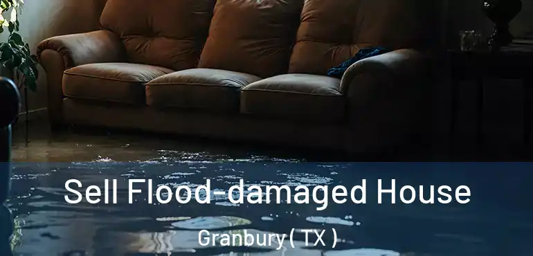  Sell Flood-damaged House Granbury ( TX )