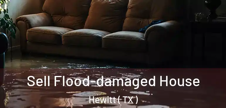  Sell Flood-damaged House Hewitt ( TX )