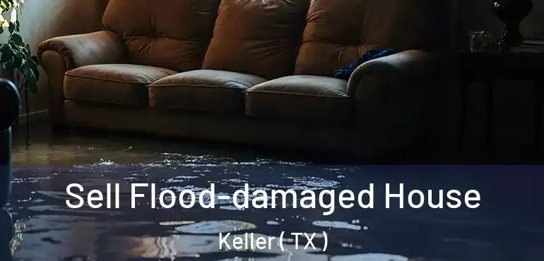  Sell Flood-damaged House Keller ( TX )