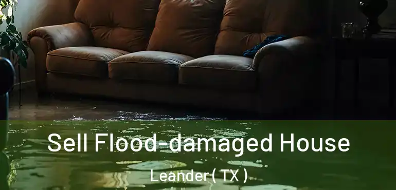  Sell Flood-damaged House Leander ( TX )