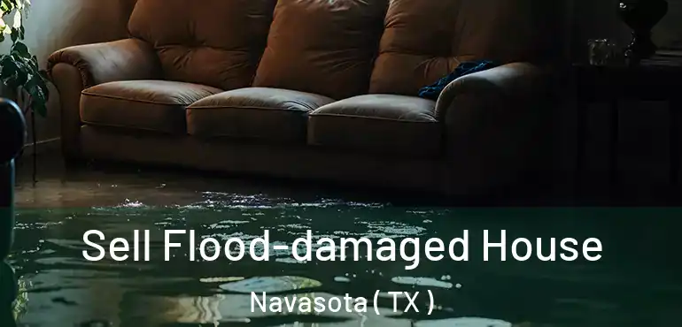  Sell Flood-damaged House Navasota ( TX )