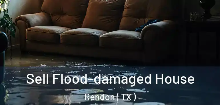  Sell Flood-damaged House Rendon ( TX )