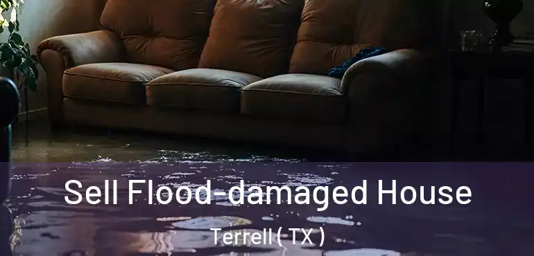  Sell Flood-damaged House Terrell ( TX )