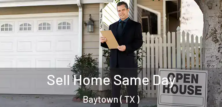  Sell Home Same Day Baytown ( TX )
