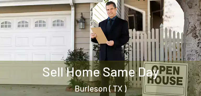  Sell Home Same Day Burleson ( TX )