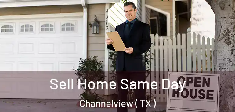  Sell Home Same Day Channelview ( TX )