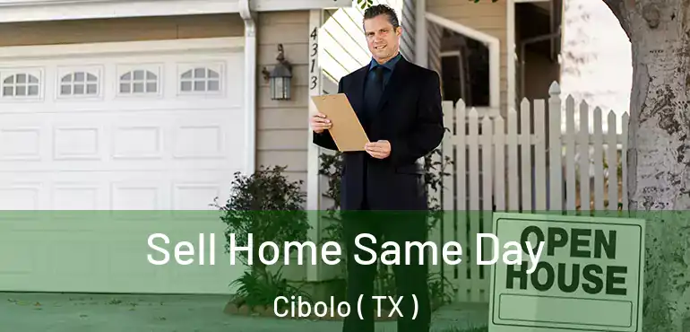  Sell Home Same Day Cibolo ( TX )