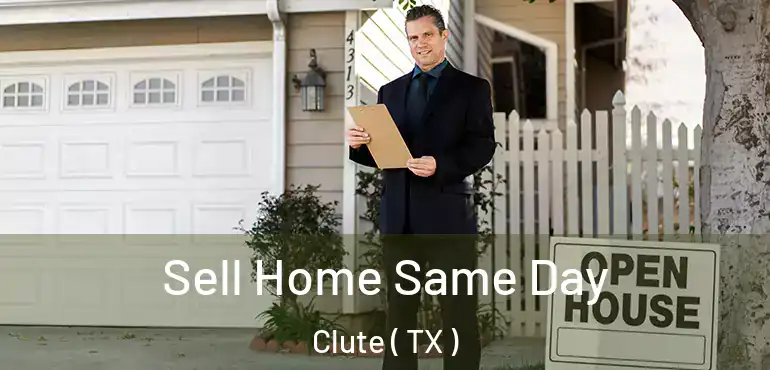  Sell Home Same Day Clute ( TX )