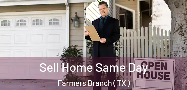  Sell Home Same Day Farmers Branch ( TX )