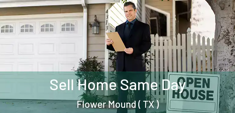  Sell Home Same Day Flower Mound ( TX )