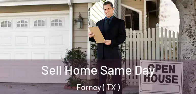 Sell Home Same Day Forney ( TX )