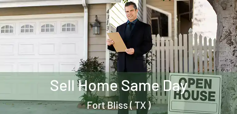  Sell Home Same Day Fort Bliss ( TX )