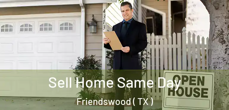  Sell Home Same Day Friendswood ( TX )