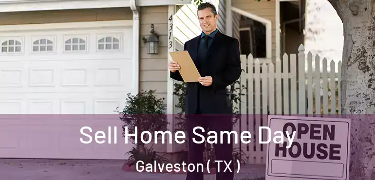  Sell Home Same Day Galveston ( TX )
