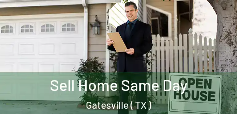  Sell Home Same Day Gatesville ( TX )