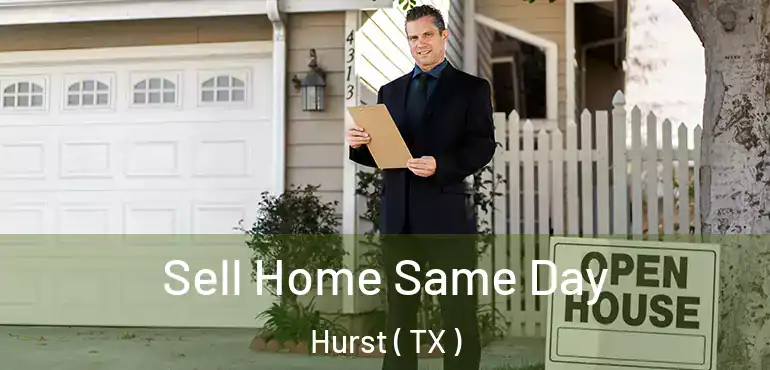  Sell Home Same Day Hurst ( TX )