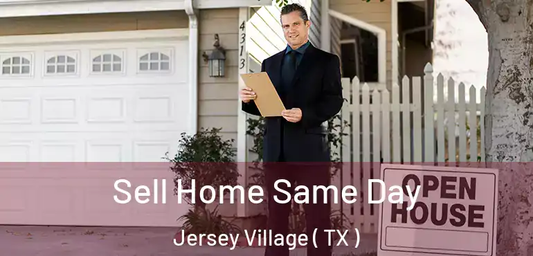  Sell Home Same Day Jersey Village ( TX )
