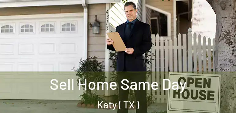  Sell Home Same Day Katy ( TX )