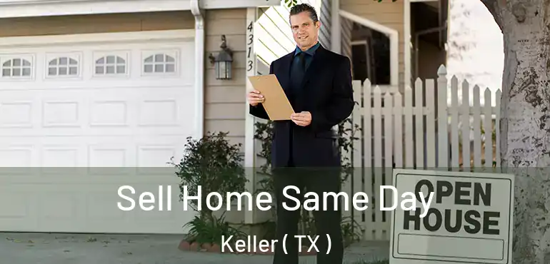  Sell Home Same Day Keller ( TX )