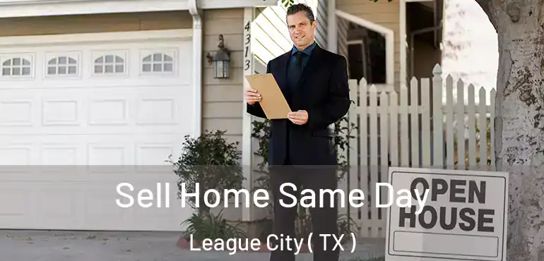  Sell Home Same Day League City ( TX )