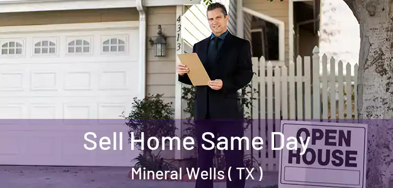  Sell Home Same Day Mineral Wells ( TX )