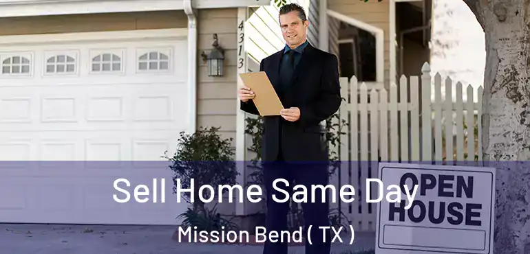  Sell Home Same Day Mission Bend ( TX )
