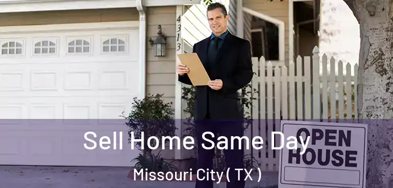  Sell Home Same Day Missouri City ( TX )