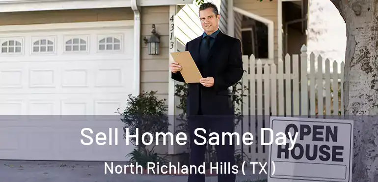  Sell Home Same Day North Richland Hills ( TX )