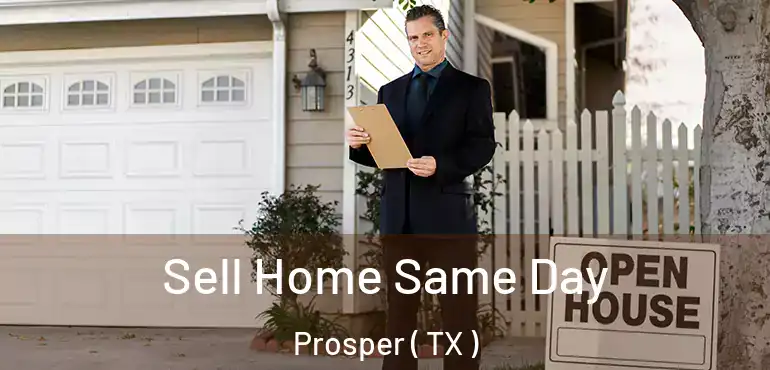  Sell Home Same Day Prosper ( TX )