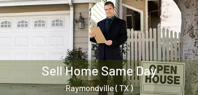  Sell Home Same Day Raymondville ( TX )