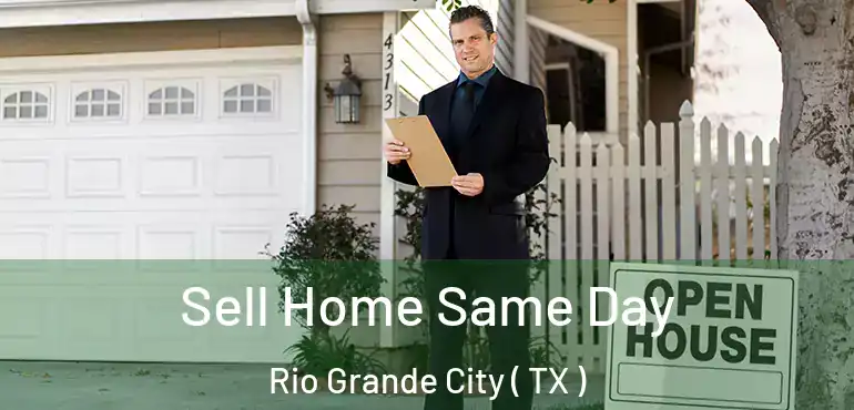  Sell Home Same Day Rio Grande City ( TX )