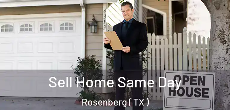  Sell Home Same Day Rosenberg ( TX )