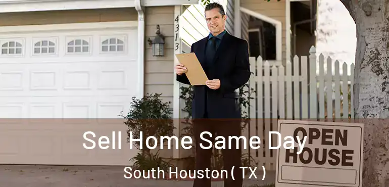  Sell Home Same Day South Houston ( TX )