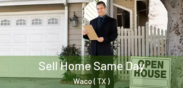  Sell Home Same Day Waco ( TX )