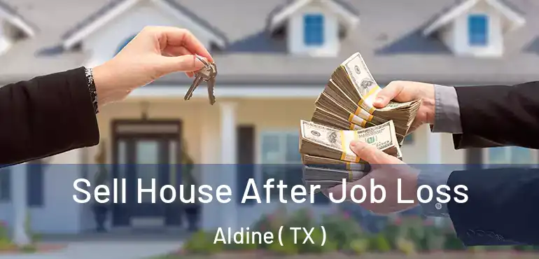  Sell House After Job Loss Aldine ( TX )