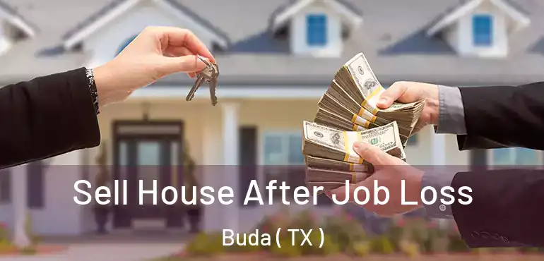  Sell House After Job Loss Buda ( TX )