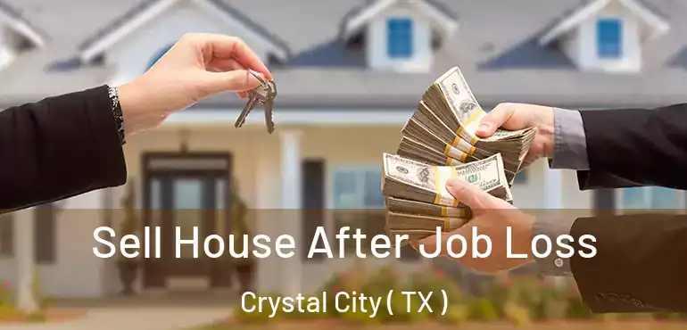  Sell House After Job Loss Crystal City ( TX )