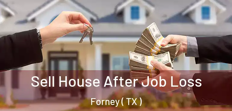  Sell House After Job Loss Forney ( TX )