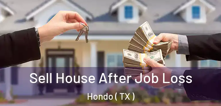  Sell House After Job Loss Hondo ( TX )