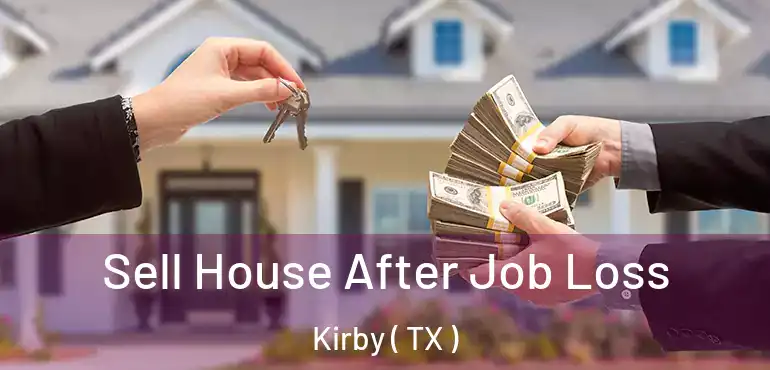  Sell House After Job Loss Kirby ( TX )