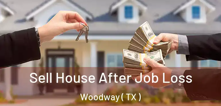  Sell House After Job Loss Woodway ( TX )