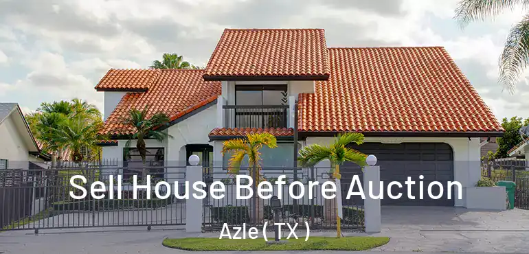  Sell House Before Auction Azle ( TX )