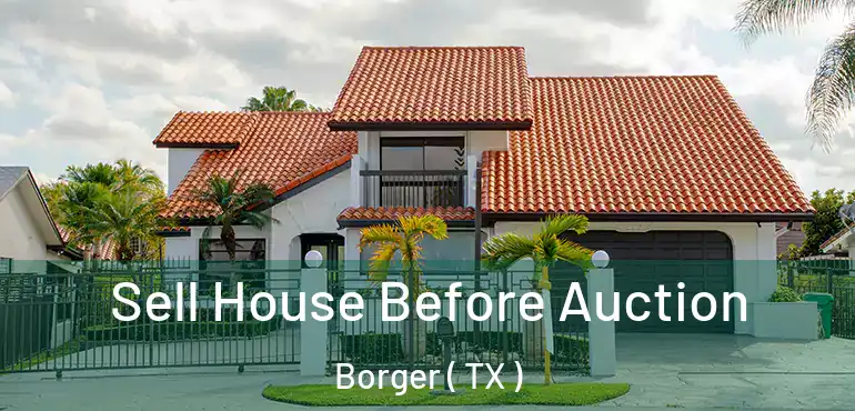  Sell House Before Auction Borger ( TX )