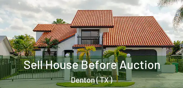  Sell House Before Auction Denton ( TX )